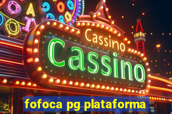 fofoca pg plataforma