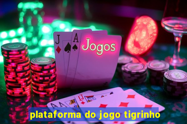 plataforma do jogo tigrinho