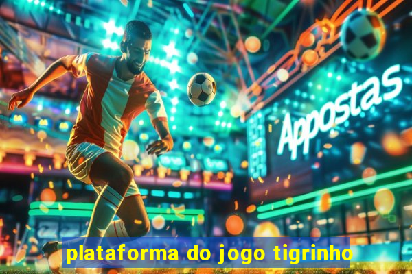 plataforma do jogo tigrinho