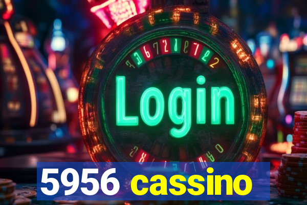 5956 cassino