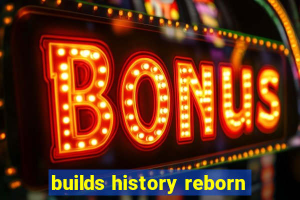 builds history reborn