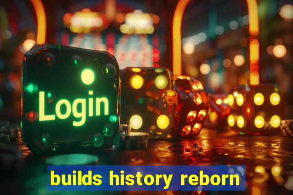 builds history reborn