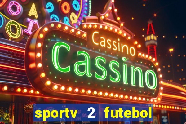 sportv 2 futebol play hd