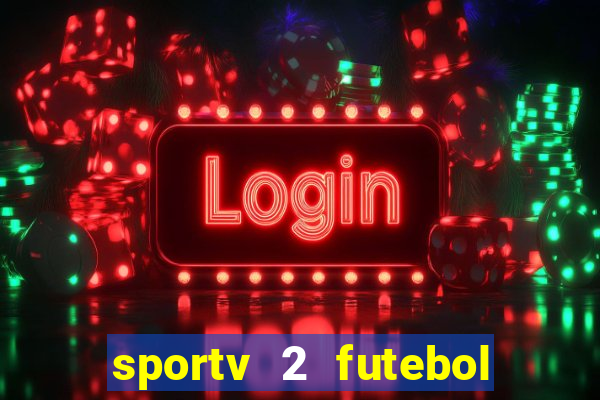 sportv 2 futebol play hd