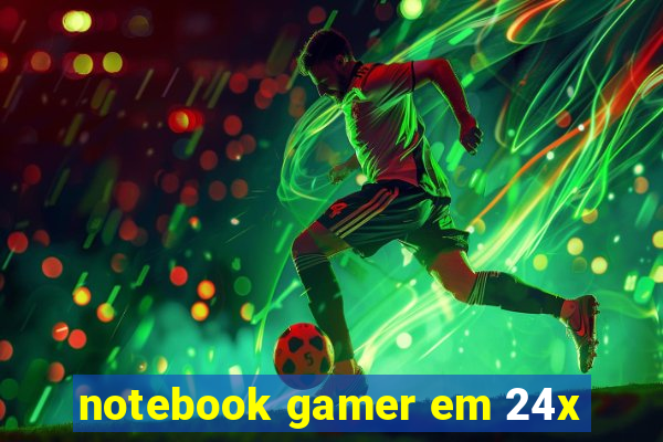 notebook gamer em 24x