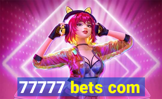 77777 bets com