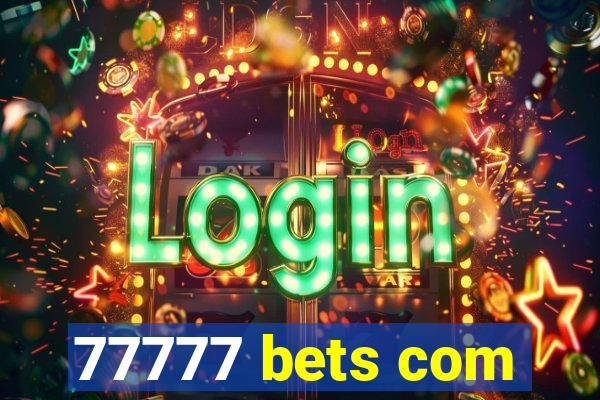 77777 bets com