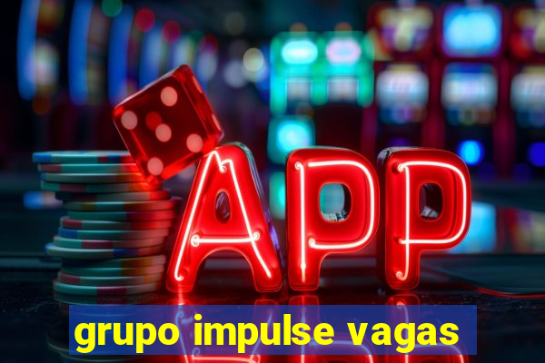 grupo impulse vagas