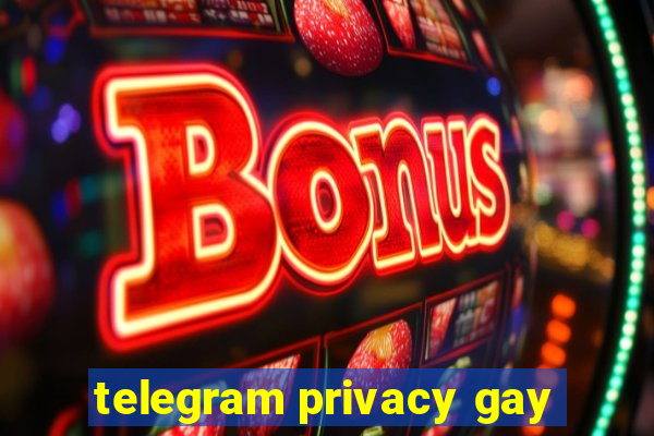 telegram privacy gay