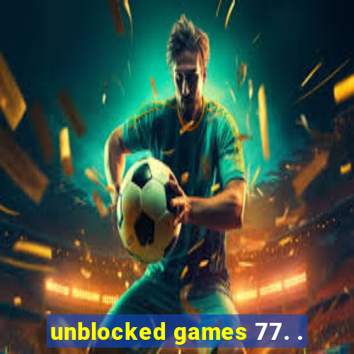 unblocked games 77. .