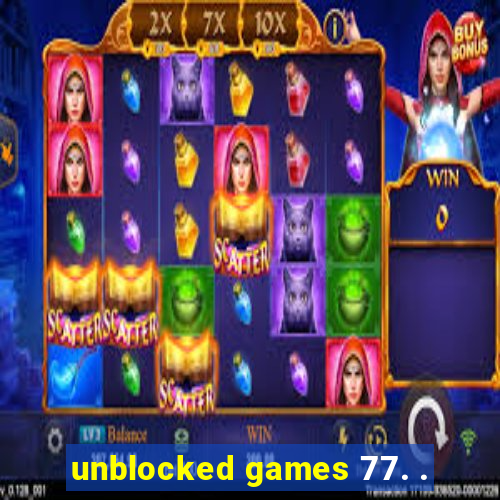 unblocked games 77. .