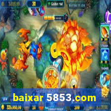 baixar 5853.com