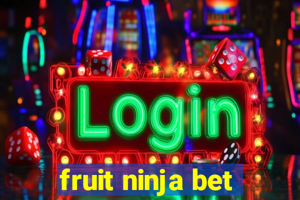 fruit ninja bet