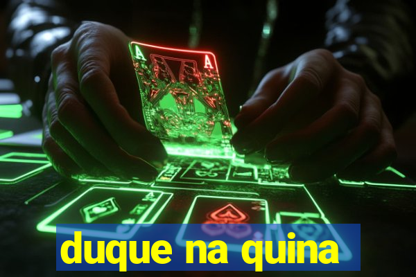 duque na quina