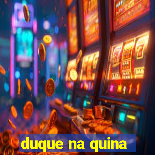 duque na quina