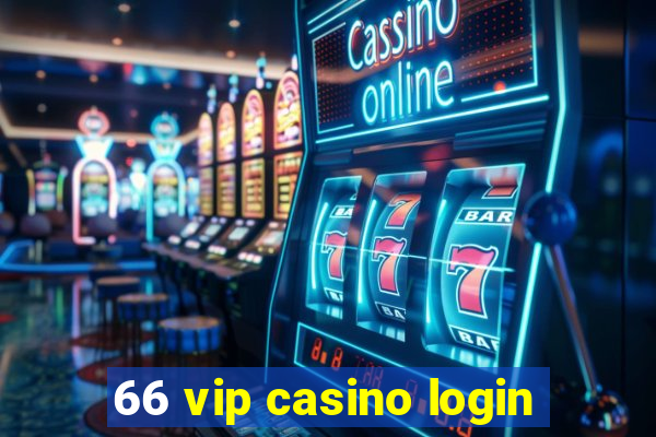 66 vip casino login