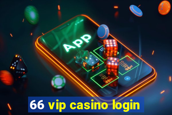 66 vip casino login