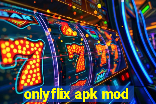 onlyflix apk mod