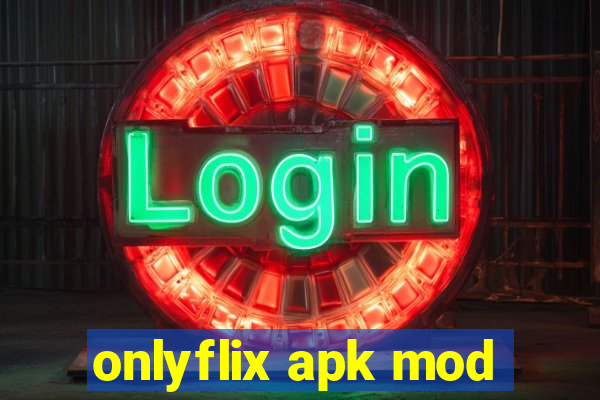 onlyflix apk mod