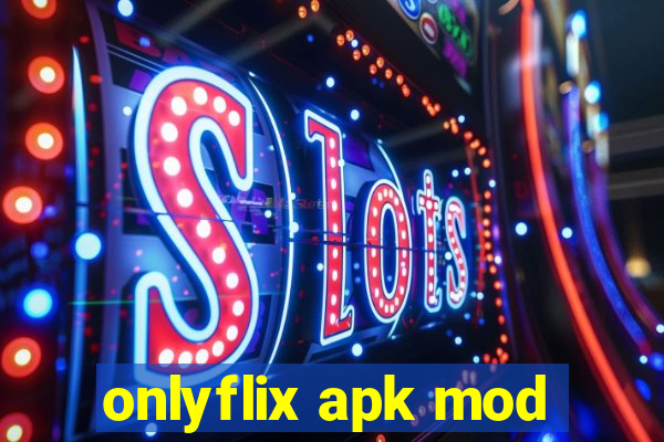 onlyflix apk mod