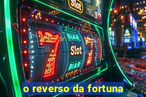 o reverso da fortuna