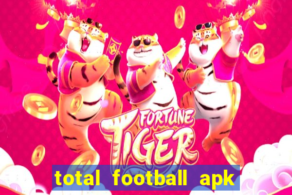 total football apk mod dinheiro infinito