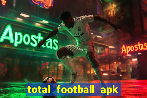 total football apk mod dinheiro infinito