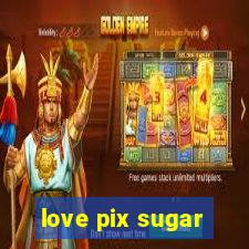 love pix sugar