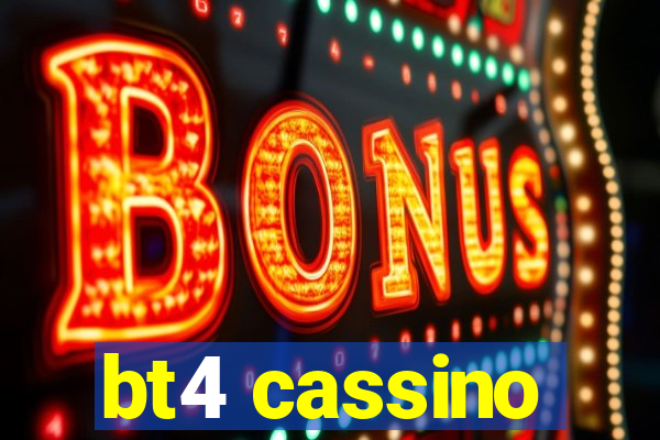 bt4 cassino