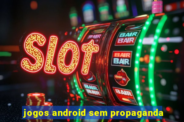 jogos android sem propaganda