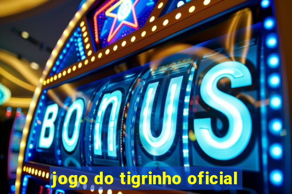 jogo do tigrinho oficial