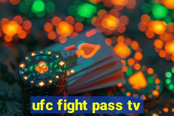 ufc fight pass tv