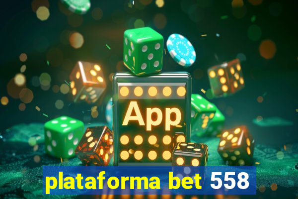 plataforma bet 558