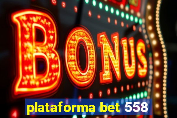 plataforma bet 558