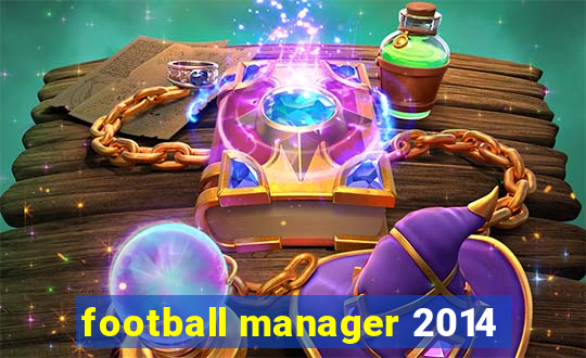 football manager 2014