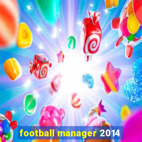 football manager 2014