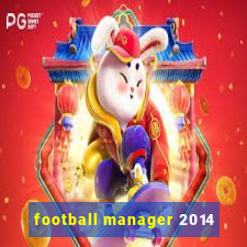 football manager 2014