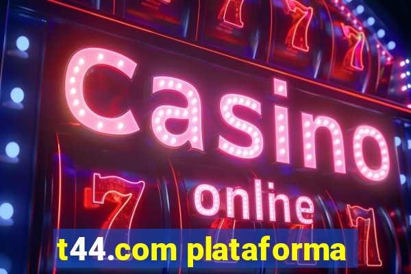 t44.com plataforma