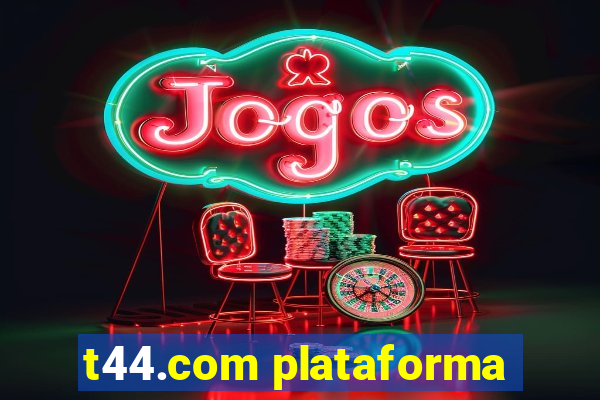 t44.com plataforma