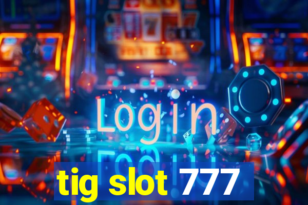 tig slot 777