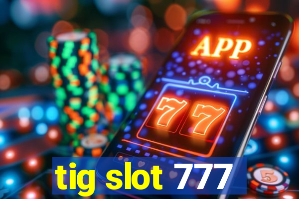 tig slot 777