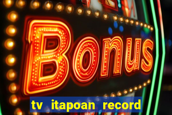 tv itapoan record bahia ao vivo