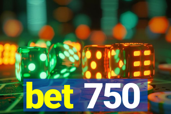 bet 750