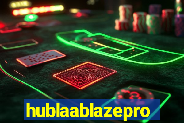 hublaablazepro