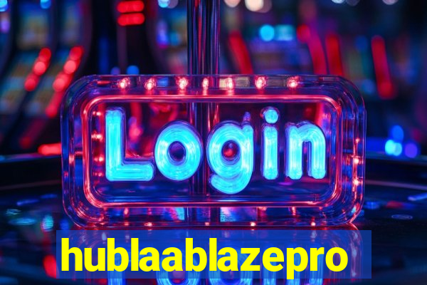 hublaablazepro