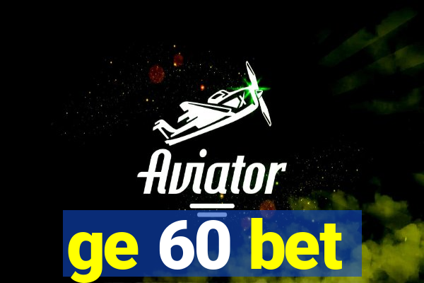 ge 60 bet