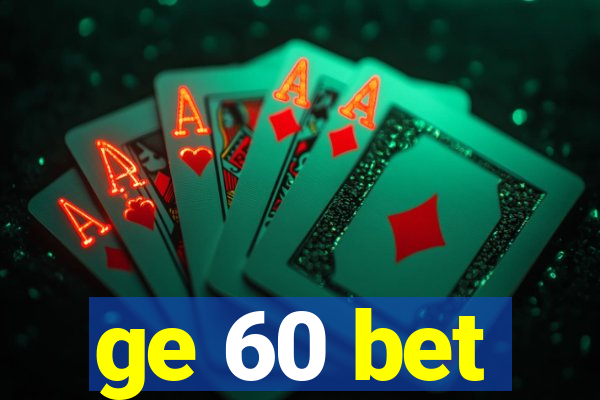 ge 60 bet