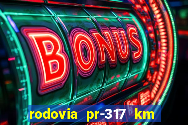 rodovia pr-317 km 155 0m sentido cresc