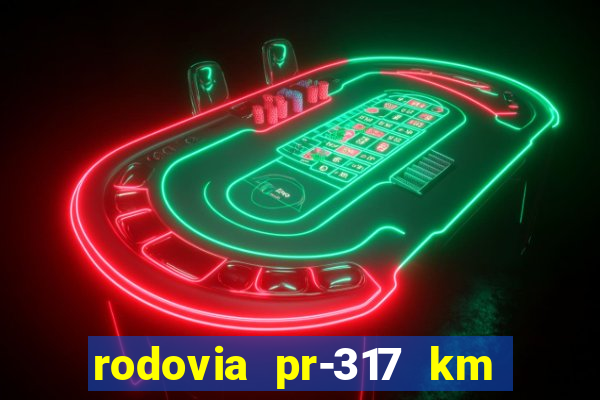 rodovia pr-317 km 155 0m sentido cresc