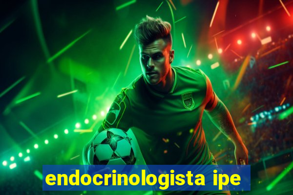 endocrinologista ipe